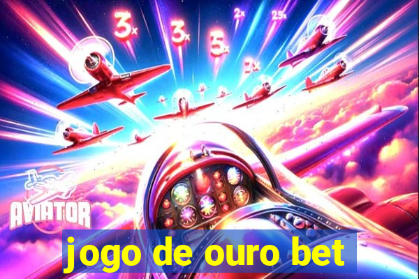 jogo de ouro bet